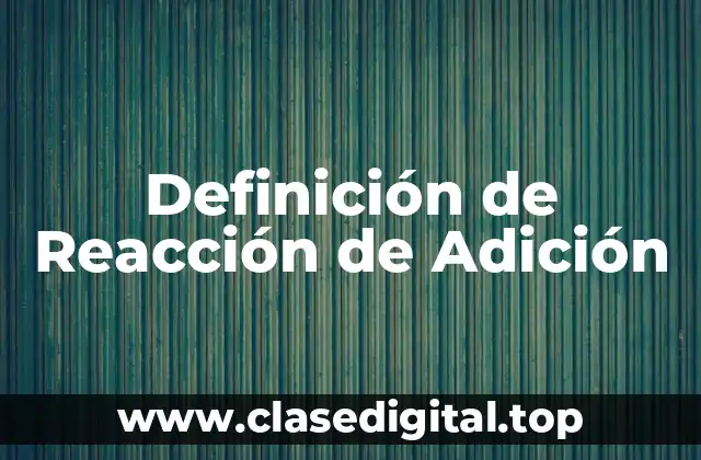Definición de Reacción de Adición
