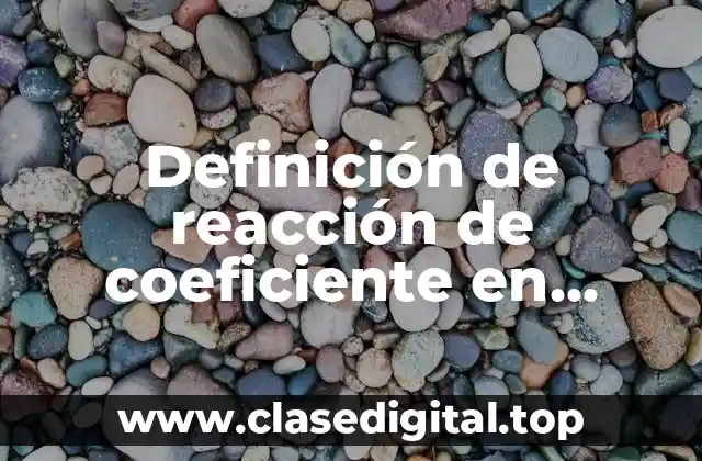 Definición de reacción de coeficiente en química