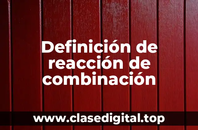 Definición de reacción de combinación