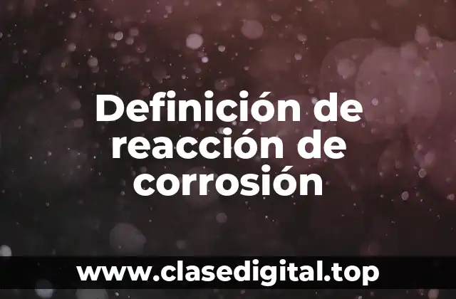 Definición de reacción de corrosión