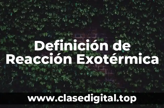 Definición de Reacción Exotérmica