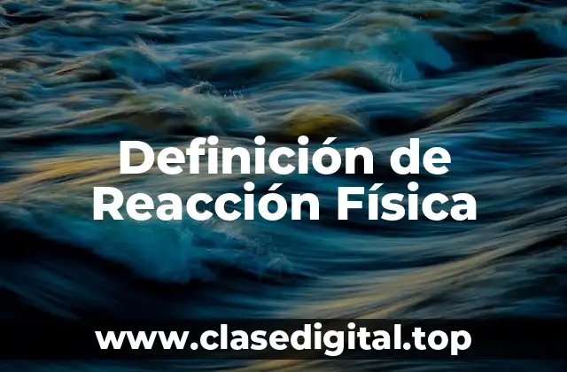 Definición de Reacción Física