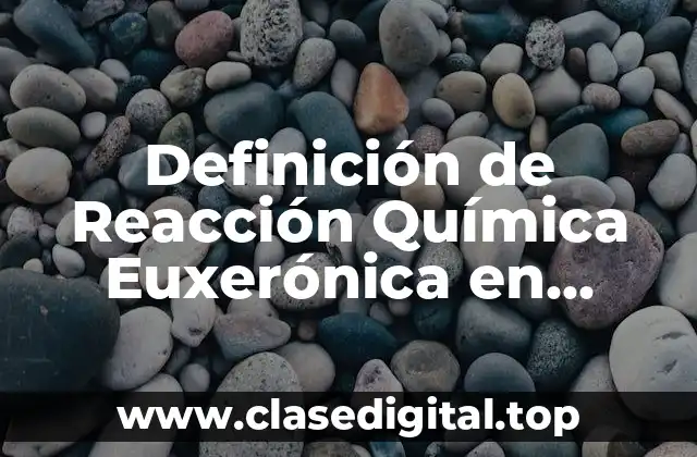 Definición de Reacción Química Euxerónica en Termodinámica