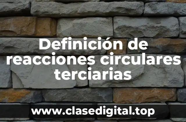 Definición de reacciones circulares terciarias
