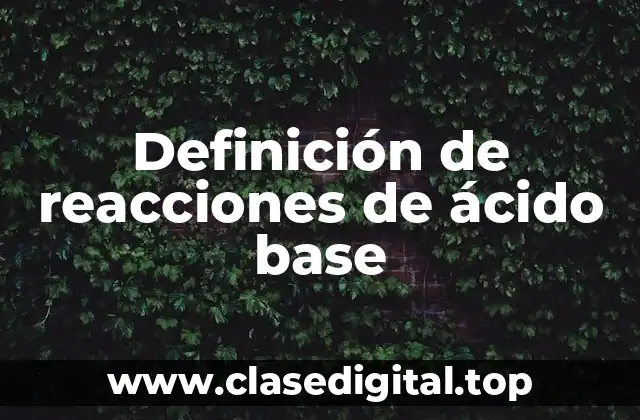 Definición de reacciones de ácido base