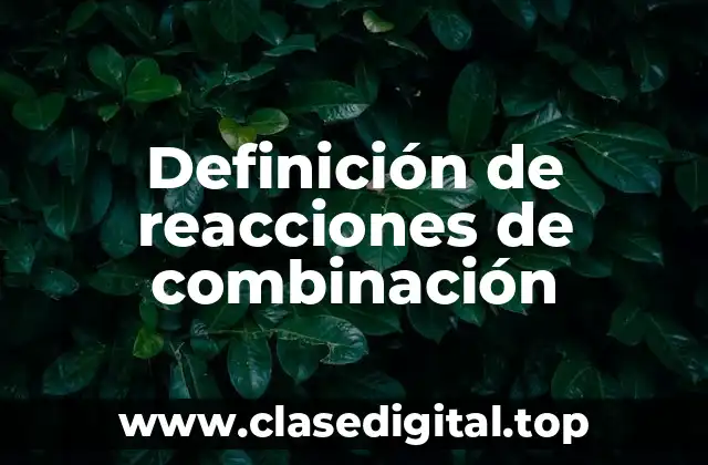 Definición de reacciones de combinación