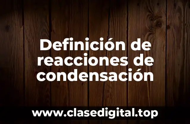 Definición de reacciones de condensación