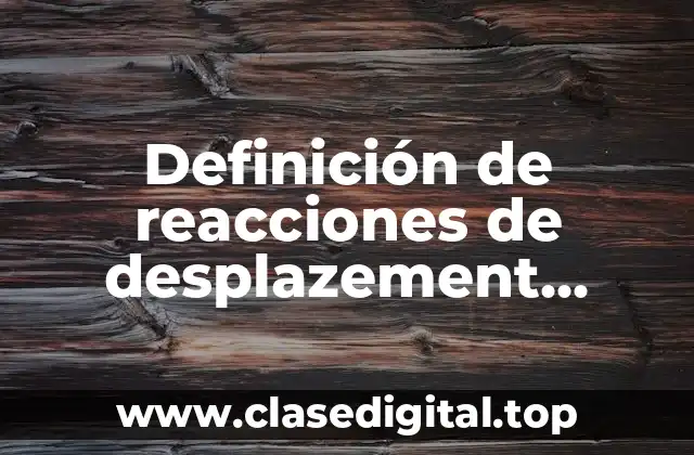 Definición de reacciones de desplazement simple en usos industriales