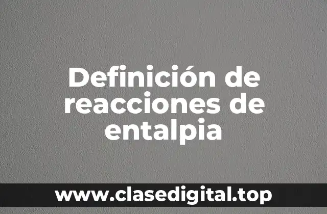 Ejemplos de reacciones de entalpia