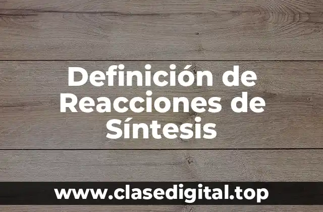 Definición de Reacciones de Síntesis