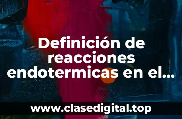 Definición de reacciones endotermicas en el cuerpo humano