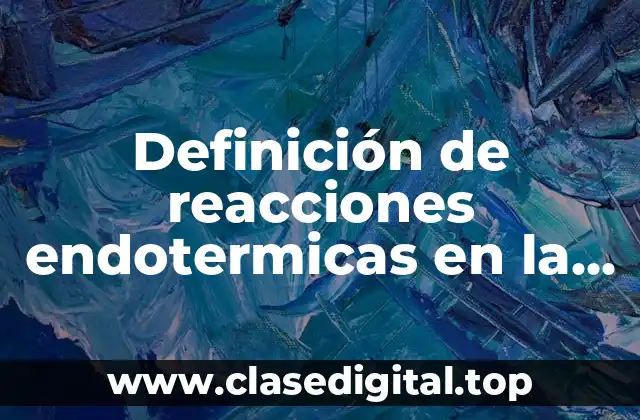 Definición de reacciones endotermicas en la vida cotidiana