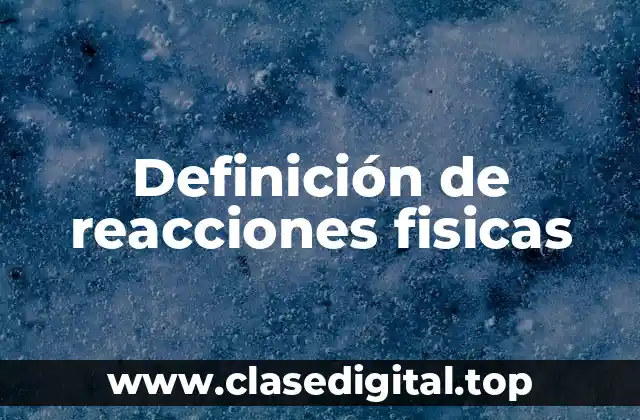 Ejemplos de reacciones fisicas