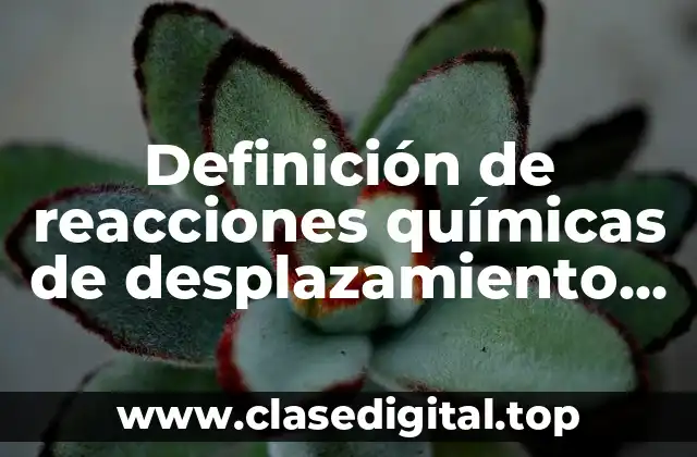 Definición de reacciones químicas de desplazamiento doble
