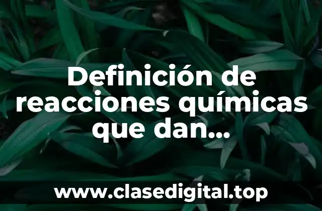 Definición de reacciones químicas que dan precipitación