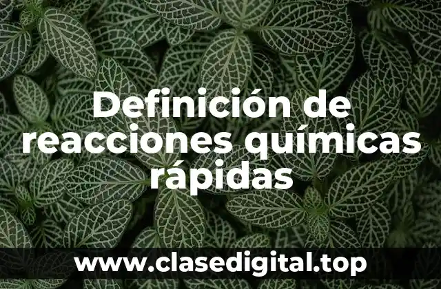 Ejemplos de reacciones químicas rápidas