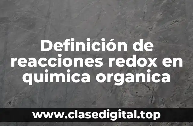 Definición de reacciones redox en quimica organica