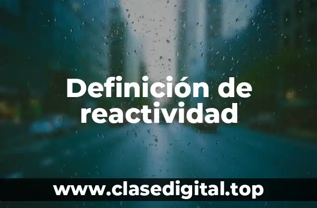 Definición de reactividad