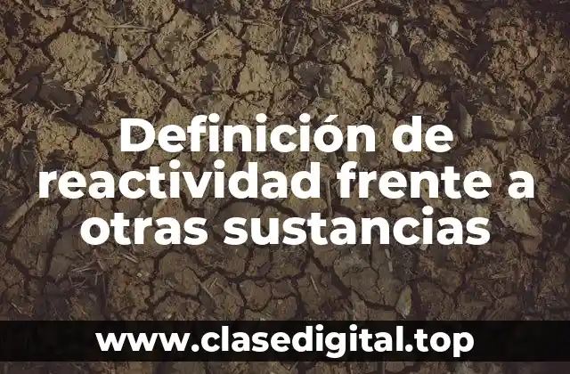 Definición de reactividad frente a otras sustancias