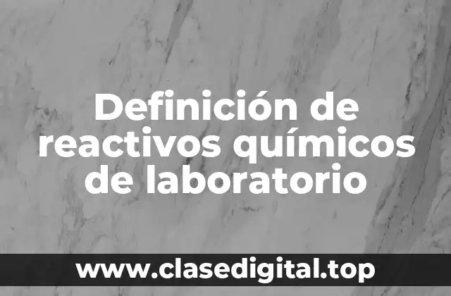 Ejemplos de reactivos químicos de laboratorio