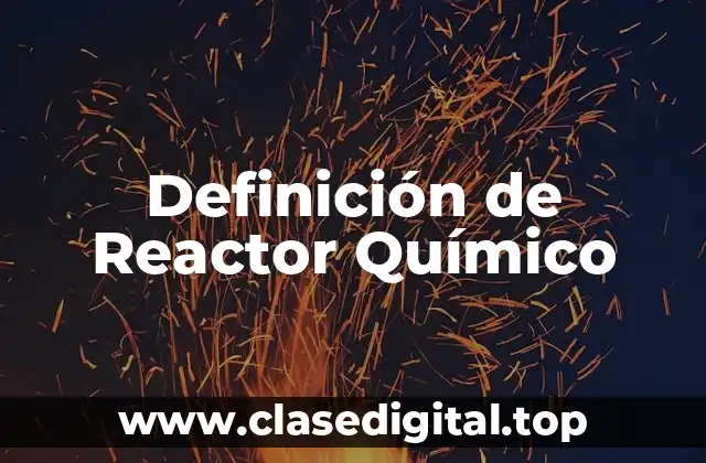 Definición de Reactor Químico