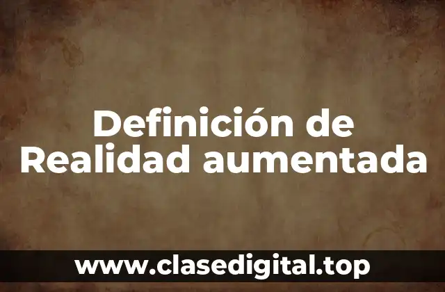 Definición de Realidad aumentada