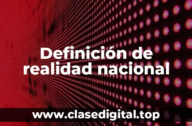 Definición de realidad nacional