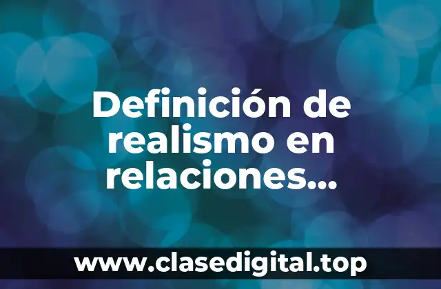 Definición de realismo en relaciones internacionales