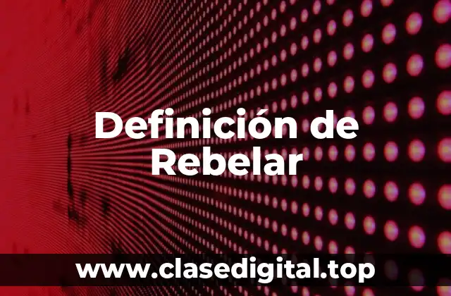 Definición técnica de Rebelar