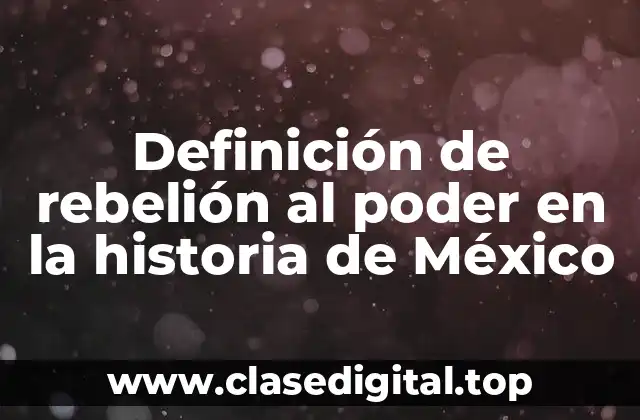 Definición de rebelión al poder en la historia de México
