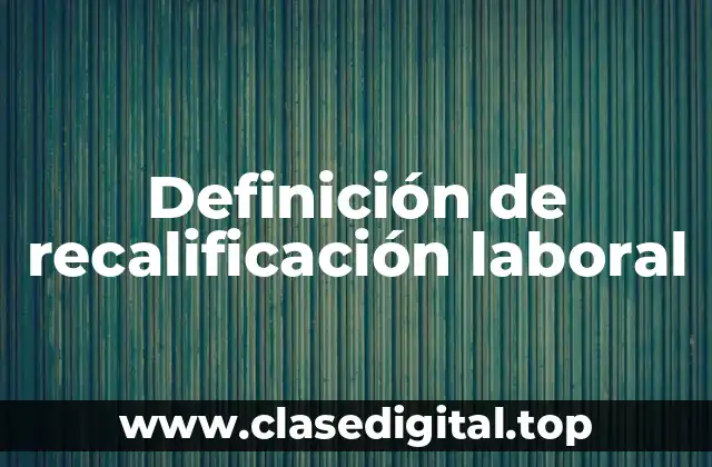 Definición de recalificación laboral