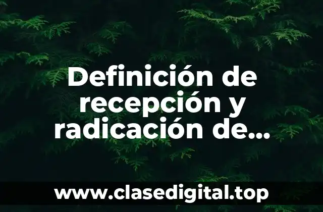Definición de recepción y radicación de documentos