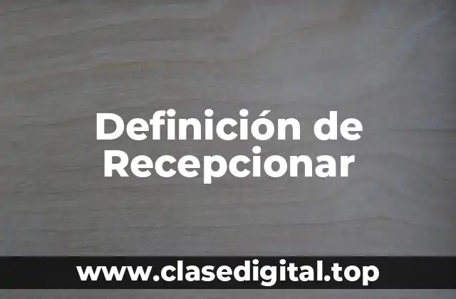 Definición de Recepcionar