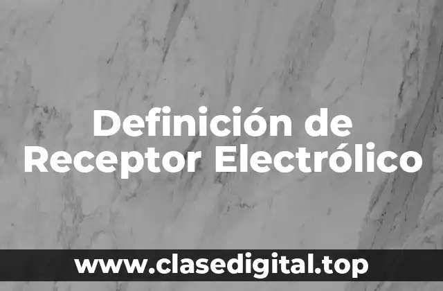 Definición Técnica de Receptor Eléctrico