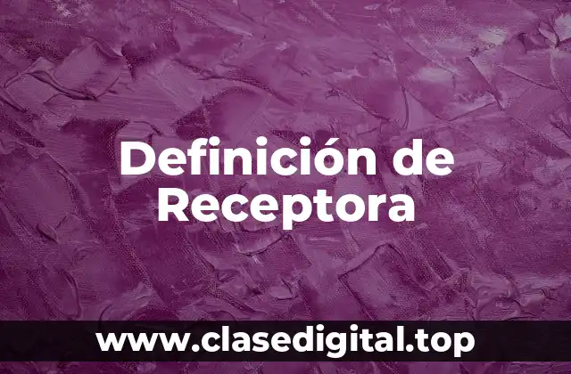 Definición de Receptora