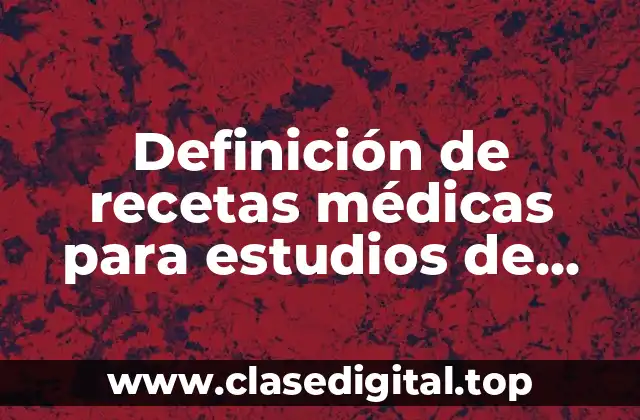 Definición de recetas médicas para estudios de sangre del IMSS