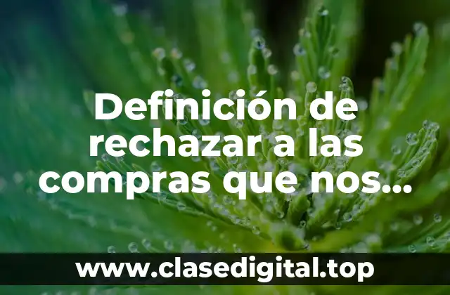 Definición de rechazar a las compras que nos hacen contaminar