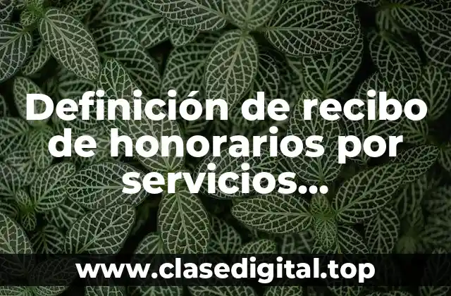 Definición de recibo de honorarios por servicios profesionales