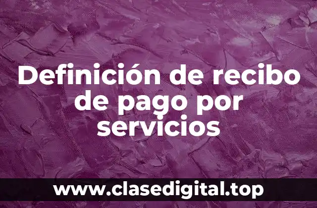 Definición de recibo de pago por servicios