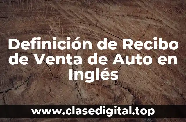 Definición de Recibo de Venta de Auto en Inglés