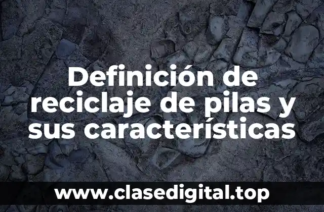 Definición técnica de reciclaje de pilas