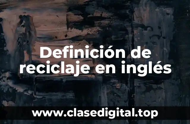 Definición técnica de reciclaje en inglés