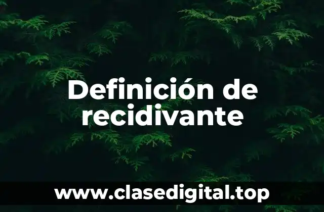 Definición de recidivante