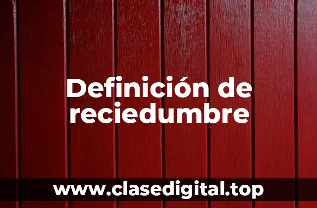 Definición técnica de reciedumbre