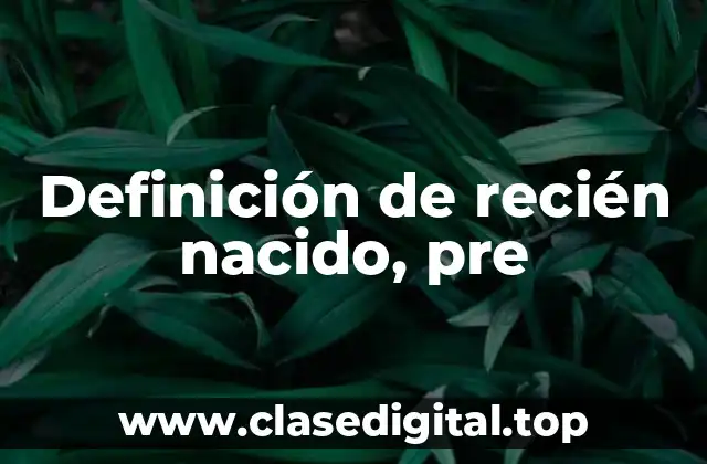 Definición de recién nacido, pre