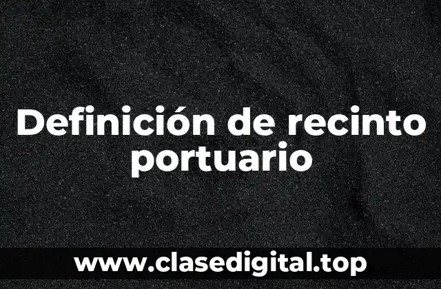 Definición de recinto portuario