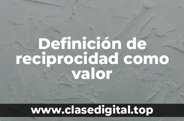Definición de reciprocidad como valor