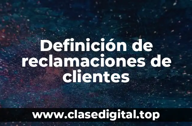 Definición de reclamaciones de clientes