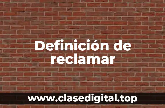 Definición de reclamar