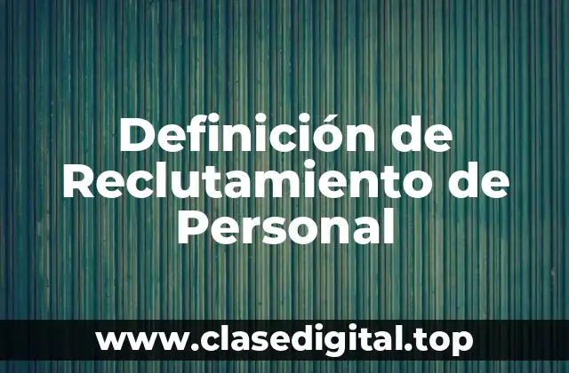 Definición técnica de reclutamiento de personal